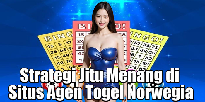 Strategi Jitu Menang di Situs Agen Togel Norwegia
