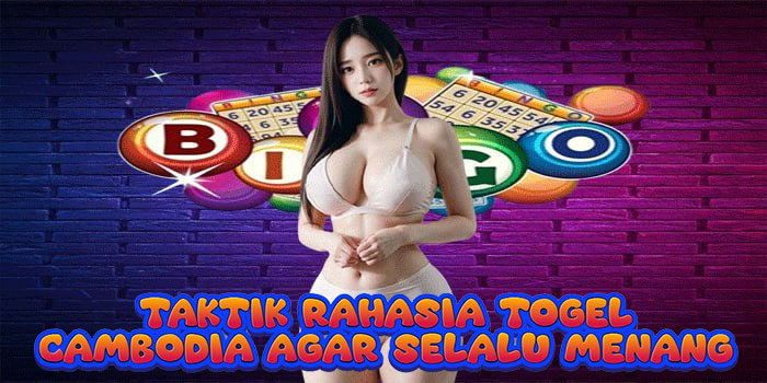 Taktik Rahasia Togel Cambodia Agar Selalu Menang
