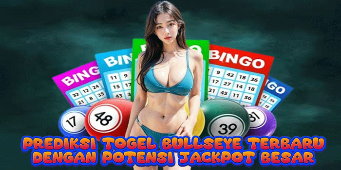 Prediksi Togel Bullseye Terbaru Dengan Potensi Jackpot Besar