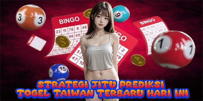 Strategi Jitu Prediksi Togel Taiwan Terbaru Hari Ini