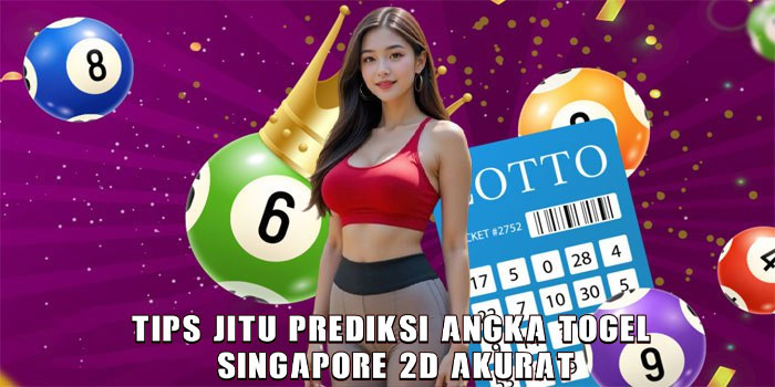 Tips Jitu Prediksi Angka Togel Singapore 2D Akurat