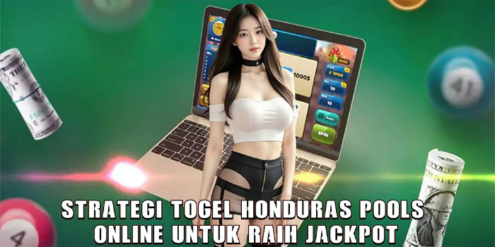 Strategi Togel Honduras Pools Online Untuk Raih Jackpot