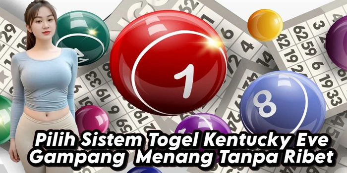 Pilih Sistem Togel Kentucky Eve Gampang Menang Tanpa Ribet