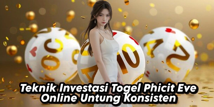 Teknik Investasi Togel Phicit Eve Online Untung Konsisten