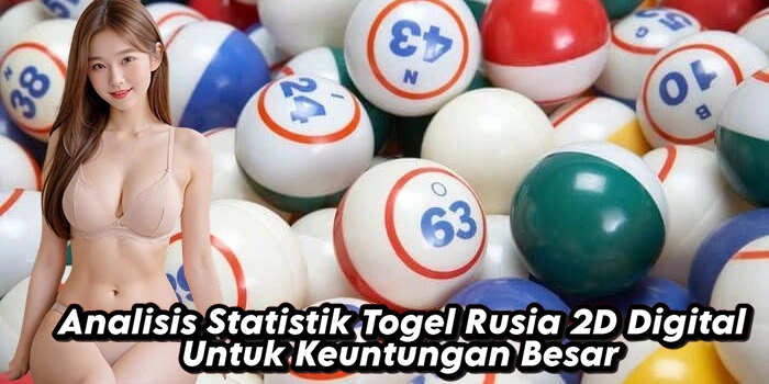 Analisis Statistik Togel Rusia 2D Digital Untuk Keuntungan Besar