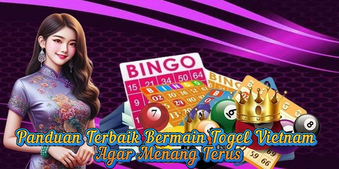Panduan Terbaik Bermain Togel Vietnam Agar Menang Terus