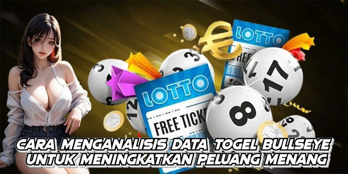 Cara Menganalisis Data Togel Bullseye Untuk Meningkatkan Peluang Menang