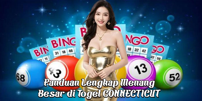 Panduan Lengkap Menang Besar di Togel CONNECTICUT