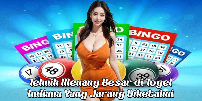 Teknik Menang Besar di Togel Indiana Yang Jarang Diketahui