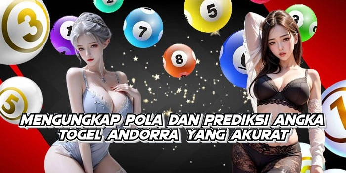 Mengungkap Pola Dan Prediksi Angka Togel Andorra Yang Akurat