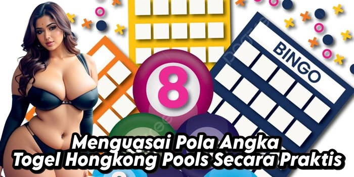Menguasai Pola Angka Togel Hongkong Pools Secara Praktis