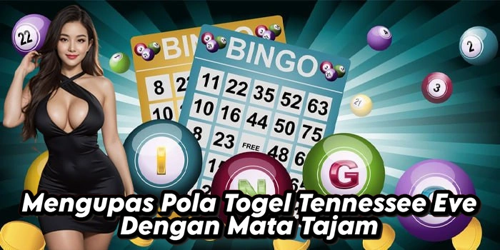 Mengupas Pola Togel Tennessee Eve Dengan Mata Tajam