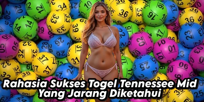 Rahasia Sukses Togel Tennessee Mid Yang Jarang Diketahui