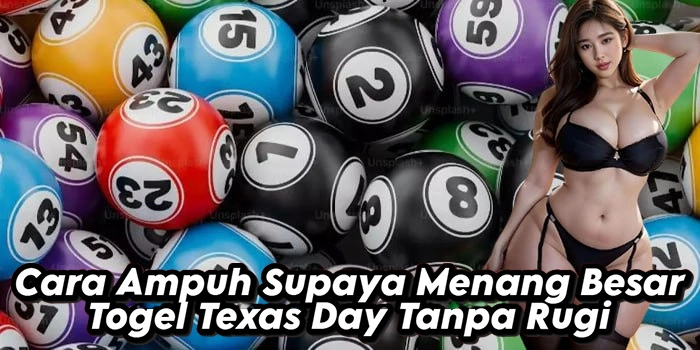 Cara Ampuh Supaya Menang Besar Togel Texas Day Tanpa Rugi