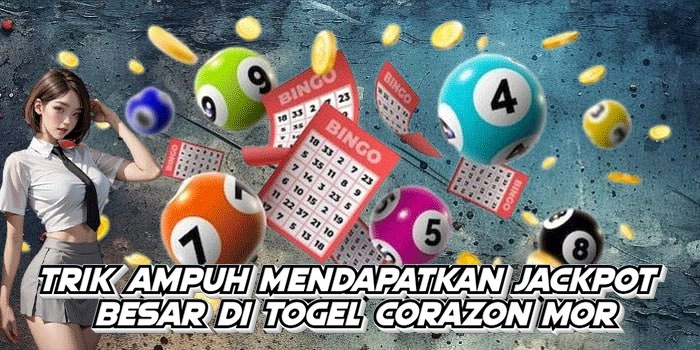 Trik Ampuh Mendapatkan Jackpot Besar Di Togel Corazon Mor