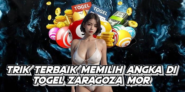 Trik Terbaik Memilih Angka Di Togel Zaragoza Mor 