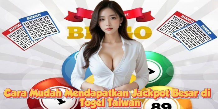 Cara Mudah Mendapatkan Jackpot Besar di Togel Taiwan