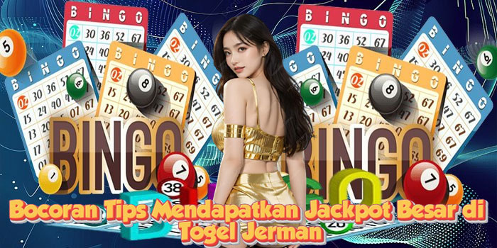 Bocoran Tips Mendapatkan Jackpot Besar di Togel Jerman