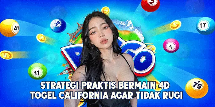 Strategi Praktis Bermain 4D Togel California Agar Tidak Rugi