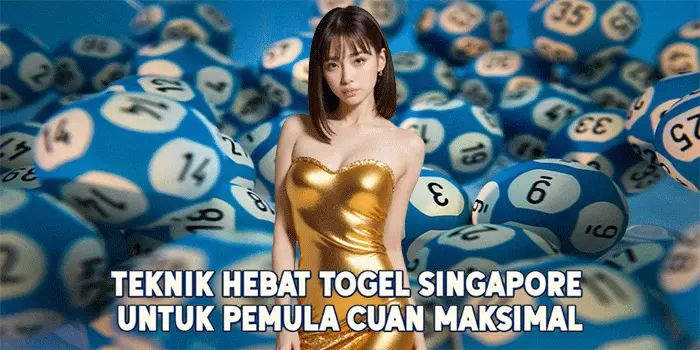 Teknik Hebat Togel Singapore Untuk Pemula Cuan Maksimal
