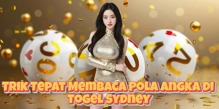Trik Tepat Membaca Pola Angka di Togel Sydney Trik Tepat Membaca Pola Angka di Togel Sydney