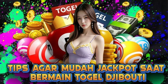Tips Agar Mudah Jackpot Saat Bermain Togel Djibouti