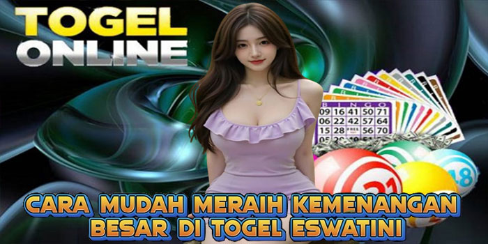 Cara Mudah Meraih Kemenangan Besar di Togel Eswatini