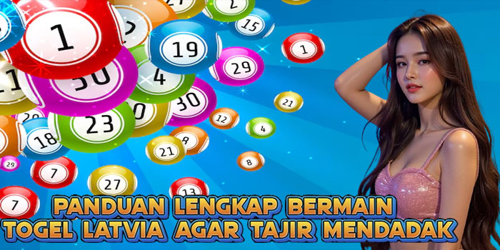 Panduan Lengkap Bermain Togel Latvia Agar Tajir Mendadak