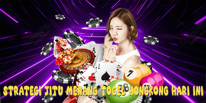 Strategi Jitu Menang Togel Hongkong Hari Ini
