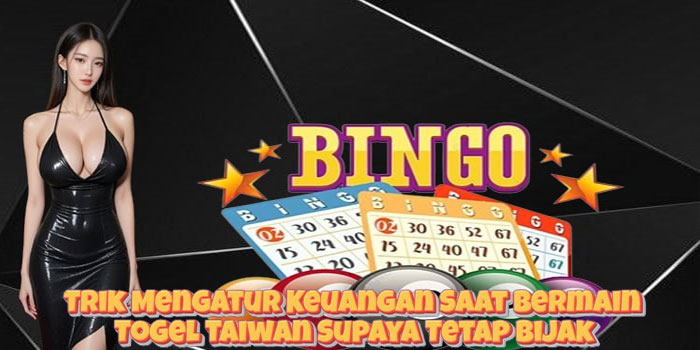 Trik Mengatur Keuangan Saat Bermain Togel Taiwan Supaya Tetap Bijak Trik Mengatur Keuangan Saat Bermain Togel Taiwan Supaya Tetap Bijak
