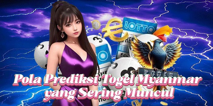 Pola Prediksi Togel Myanmar yang Sering Muncul